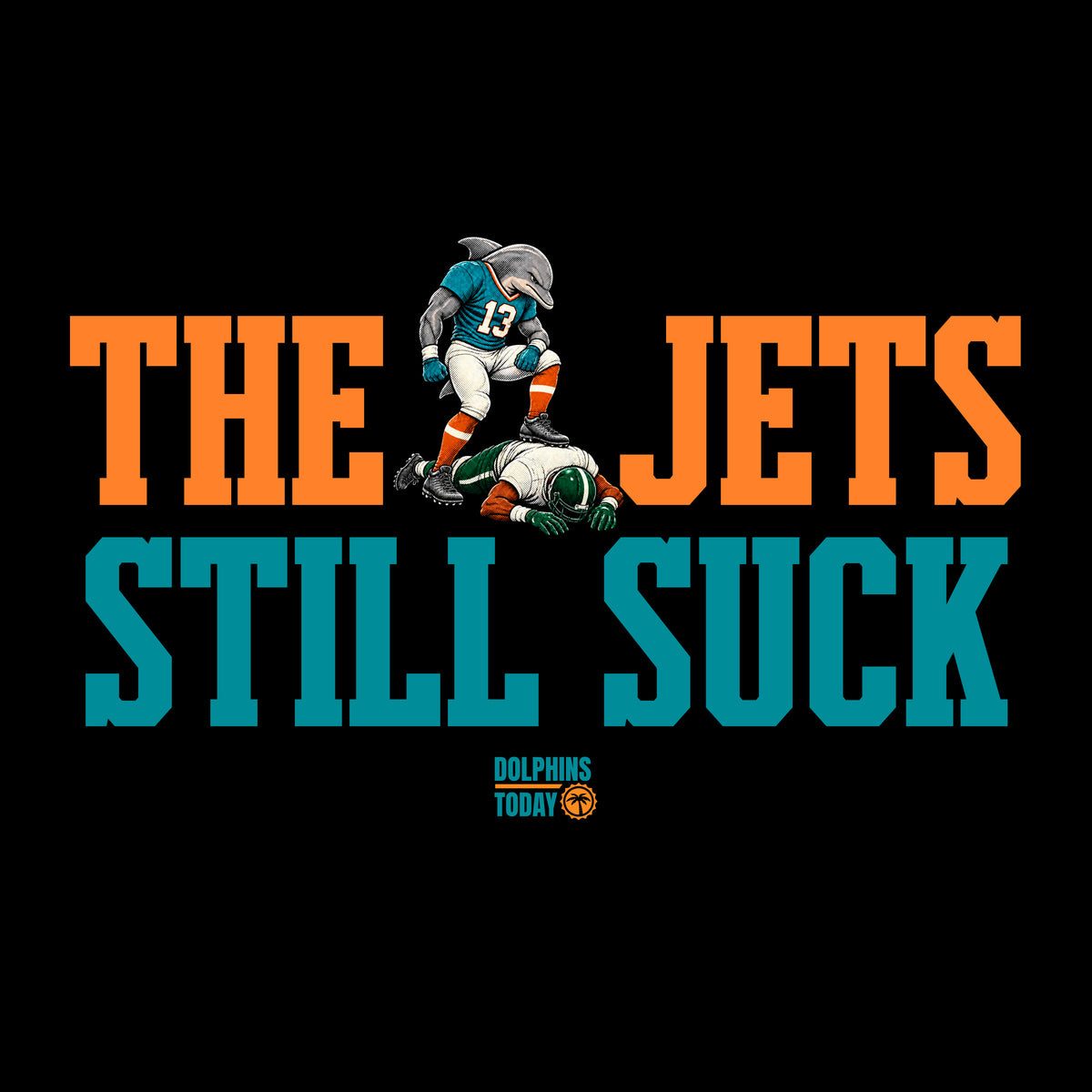 The Jets Still Suck T-Shirt from Dolphins Today